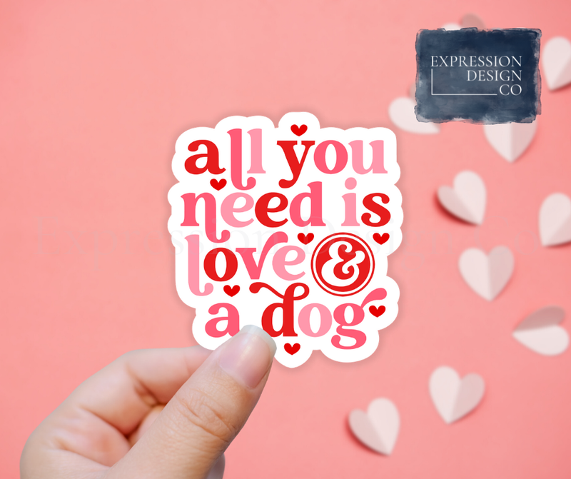 Expression Design Co - All You Need Is Love & A Dog Vinyl Sticker